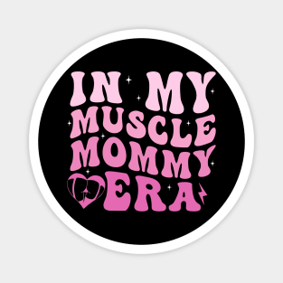 In my Muscle Mommy Era Magnet